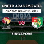 UAE VS SIN DREAM 11 PREDICTION  एशिया कप क्वालीफायर 2018 TEAM NEWS, PLAYING 11