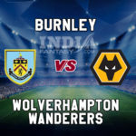 BUR vs WOL Dream11 Team Prediction, Preview, Team News, Lineups