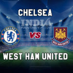 CHE vs WHU Dream11 Team Prediction, Preview, Team News, Lineups