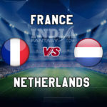 FRA vs NED Dream11 Team Prediction, Preview, Team News, Lineups