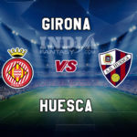 GIR vs HUE Dream11 Team Prediction, Preview, Team News, Lineups