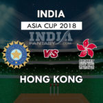 HK vs IND Dream11 Prediction Asia Cup 2018 | India vs Hong Kong Team News, Playing 11