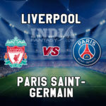 LIV vs PSG Dream11 Team Prediction, Preview, Team News, Lineups