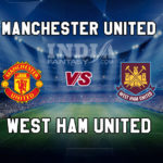 MUN vs WHU Dream11 Team Prediction, Preview, Team News, Lineups
