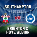 SOU vs BHA Dream11 Team Prediction, Preview, Team News, Lineups