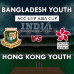 BN-Y VS HK-Y DREAM 11 PREDICTION U-19 एशिया कप 2018 TEAM NEWS PLAYING 11