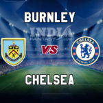 BUR vs CHE Dream11 Team Prediction, Fantasy Team News, Playing 11
