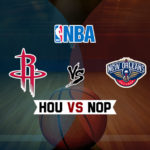 HOU vs NOP Dream11 NBA Team Prediction – Fantasy Team News