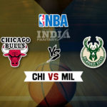 CHI vs MIL Dream11 NBA Team Prediction – Fantasy Team News
