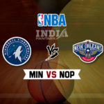 MIN vs NOP Dream11 NBA Team Prediction – Fantasy Team News