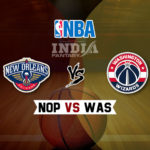 NOP vs WAS Dream11 NBA Team Prediction – Fantasy Team News