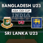 BD-U23 VS SL-U23 DREAM11 PREDICTION ASIA ODI CUP PREVIEW TEAM NEWS, PLAYING 11