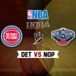 DET vs NOP Dream11 NBA Team Prediction – Fantasy Team News