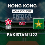 HK VS PK-U23 DREAM11 PREDICTION ASIA ODI TROPHY PREVIEW TEAM NEWS, PLAYING 11