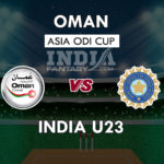 OMN VS IN-U23 DREAM11 PREDICTION ASIA ODI CUP PREVIEW TEAM NEWS, PLAYING 11