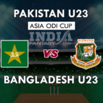 PK-U23 VS BD-U23 DREAM11 PREDICTION ASIA ODI CUP PREVIEW TEAM NEWS, PLAYING 11