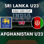 SL-U23 VS AF-U23 DREAM11 PREDICTION ASIA ODI CUP PREVIEW TEAM NEWS, PLAYING 11