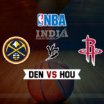 DEN vs HOU Dream11 NBA Team Prediction – Fantasy Team News