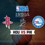 HOU vs PHI Dream11 NBA Team Prediction – Fantasy Team News