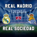 RM vs RS Dream11 Prediction | Real Madrid vs Real Sociedad La Liga Preview, Team News, Lineups