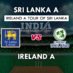 SL-A vs IR-A Dream11 पहला अनौपचारिक वनडे Match Prediction, Team News, Playing 11