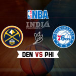 DEN vs PHI Dream11 NBA Team Prediction – Fantasy Team News