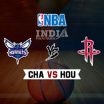 CHA vs HOU Dream11 NBA Team Prediction – Fantasy Team News