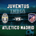 Juventus vs Atletico Madrid Playerzpot Prediction | Champions League Match Preview | Fantasy Team, Team News