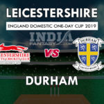 LEI vs DUR Dream 11 Hindi Prediction रॉयल लंदन वनडे कप 2019 Team News, Playing 11