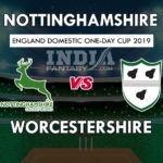 NOT vs WOR Dream 11 Hindi Prediction रॉयल लंदन वनडे कप 2019 Team News, Playing 11