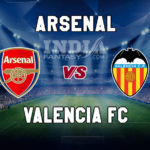 ARS vs VAL Dream11 Team Prediction | UEFA Europa League – Valencia vs Arsenal Fantasy Team News