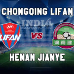 CHQ vs HN Dream11 Team Prediction | Chinese Super League– Chongqing Lifan vs Henan Jianye Fantasy Team News