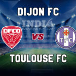 DIJ vs TOU Dream11 Team Prediction | Ligue 1– Dijon FCO vs Toulouse Fantasy Team News