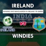 IRE vs WI Dream11 Hindi Prediction, त्रिकोणीय सीरीज, Team News, Playing 11