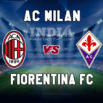 MIL vs FIO Dream11 Team Prediction | Serie A– Fiorentina vs AC Milan Fantasy Team News
