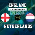 ENG vs NED Dream11 Hockey Prediction | Men’s FIH Pro League Match Preview