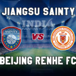JNG vs BJG Dream11 Team Prediction | Chinese Super League – Jiangsu Sainty vs Beijing Renhe F.C. Fantasy Team News