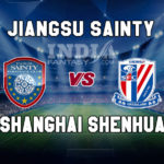 JNG vs SHN Dream11 Team Prediction | Chinese Super League – Jiangsu Sainty vs Shanghai Shenhua, Fantasy Team News