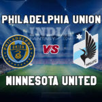 PU vs MU Dream11 Team Prediction | Major League Soccer – Minnesota United vs Philadelphia Union Fantasy Team News