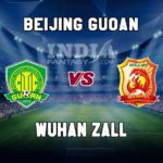BEI vs WHN Dream11 Team Prediction | Chinese Super League, Beijing Guoan vs Wuhan Zall, Fantasy Team News