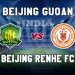 BEI vs BJG Dream11 Team Prediction | Chinese Super League 2019 – Beijing Guoan vs Beijing Renhe FC, Fantasy Team News