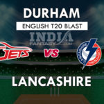DUR vs LAN Dream11 Match Prediction | T20 Blast 2019 Match, Squads, Fantasy Team News