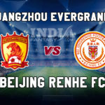 GED vs BJG Dream11 Team Prediction | Chinese Super League – Guangzhou Evergrande vs Beijing Renhe FC, Fantasy Team News