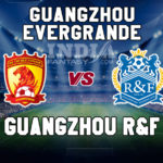 GED vs GZ Dream11 Team Prediction | Chinese Super League – Guangzhou R&F vs Guangzhou Evergrande, Fantasy Team News