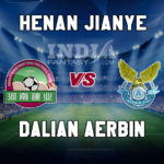 HN vs DLN Dream11 Team Prediction | Chinese Super League – Henan Jianye vs Dalian Aerbin, Fantasy Team News