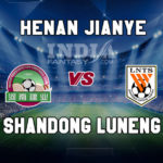 HN vs SHD Dream11 Team Prediction | Chinese Super League – Henan Jianye vs Shandong Luneng, Fantasy Team News