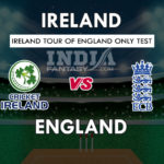 IRE vs ENG Dream11 Match Prediction One-off Test Predicted XIs, Fantasy Team News