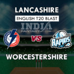 LAN vs WOR Dream11 Match Prediction | T20 Blast 2019 | Fantasy Team News, Playing11, Squads