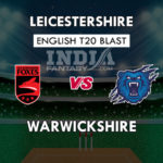 LEI vs WAS Dream11 Match Prediction | T20 Blast 2019 Match, Squads, Fantasy Team News