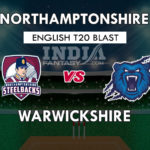 NOR vs WAS Dream11 Match Prediction | English T20 Blast – Northamptonshire vs Warwickshire Playing11, Squads, Fantasy Team News